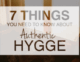 7 Things You Need to Know About Authentic Hygge